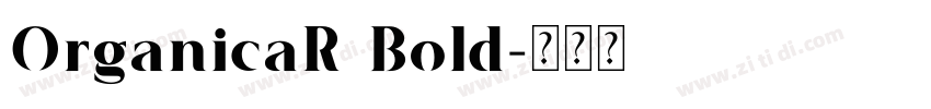 OrganicaR Bold字体转换 OrganicaR Bold字体转换